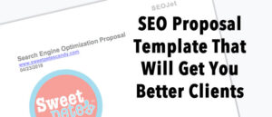 The SEO Proposal Template That Will Get You Better Clients